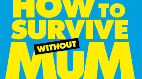 How to Survive Without Mum