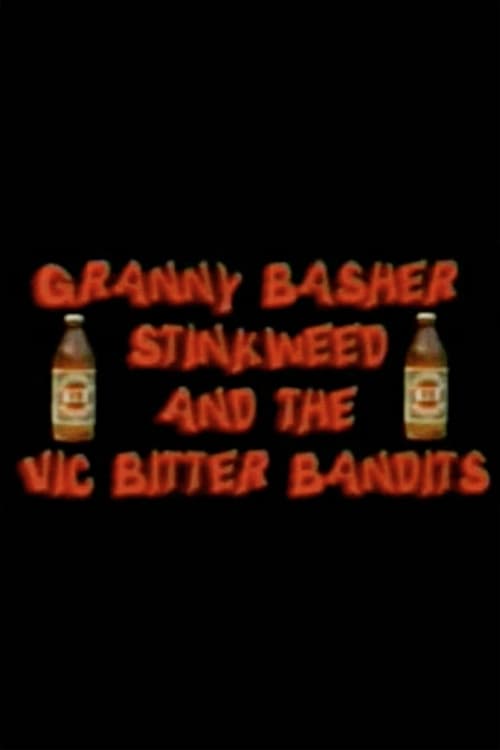 Granny Basher Stinkweed and the Vic Bitter Bandits