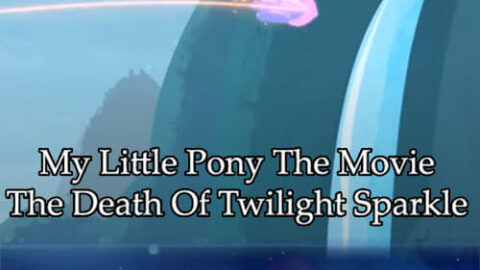 My Little Pony The Movie: The Death Of Twilight Sparkle